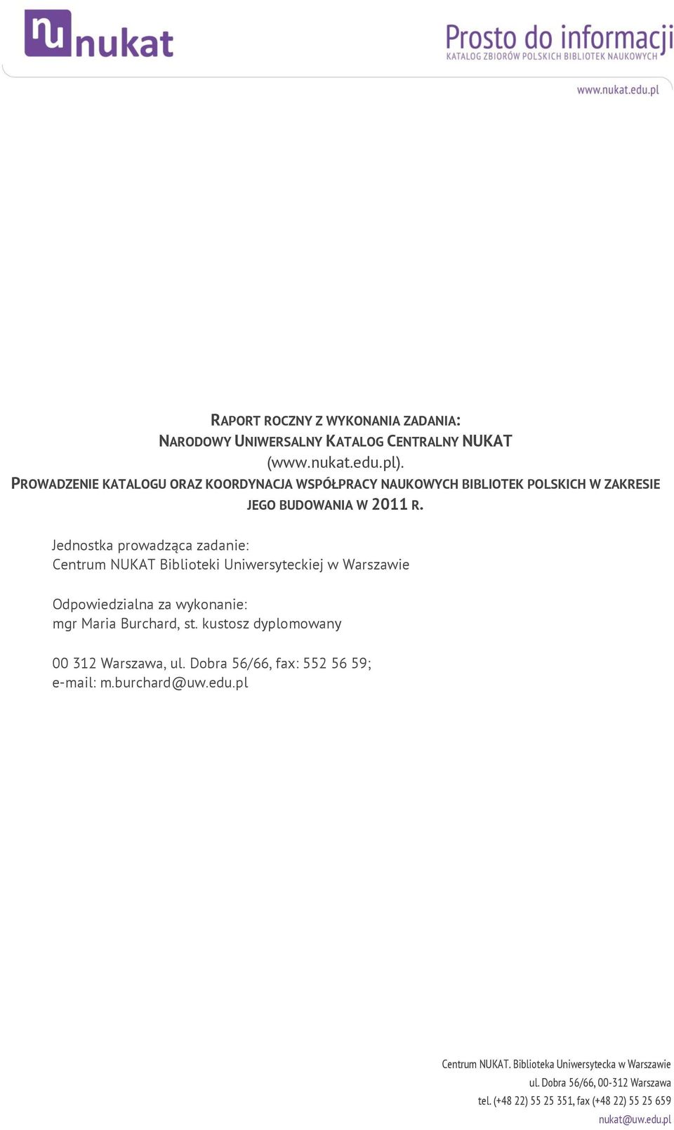 Jednostka prowadząca zadanie: Centrum NUKAT Biblioteki Uniwersyteckiej w Warszawie Odpowiedzialna za wykonanie: mgr Maria Burchard, st.