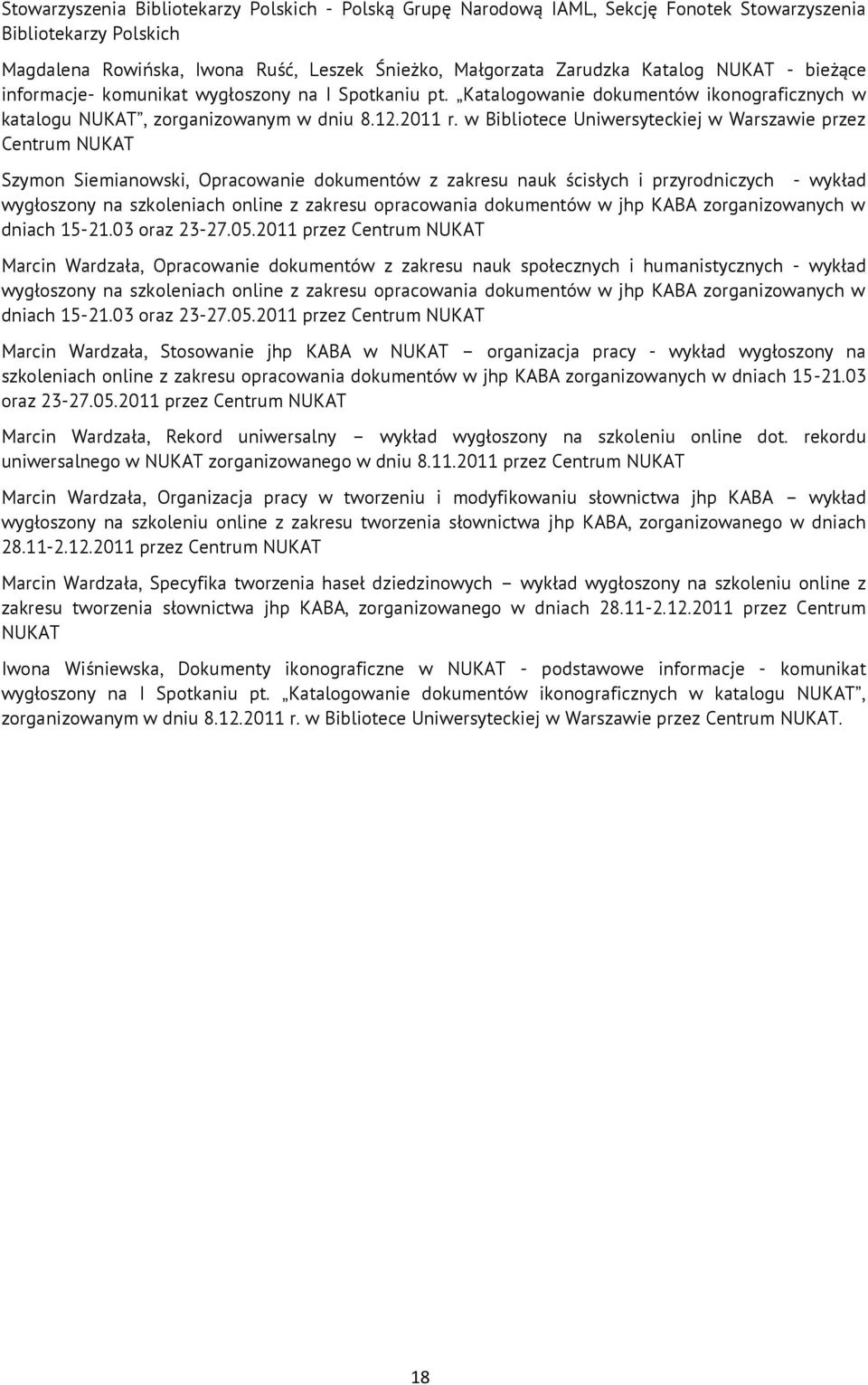 w Bibliotece Uniwersyteckiej w Warszawie przez Centrum NUKAT Szymon Siemianowski, Opracowanie dokumentów z zakresu nauk ścisłych i przyrodniczych - wykład wygłoszony na szkoleniach online z zakresu