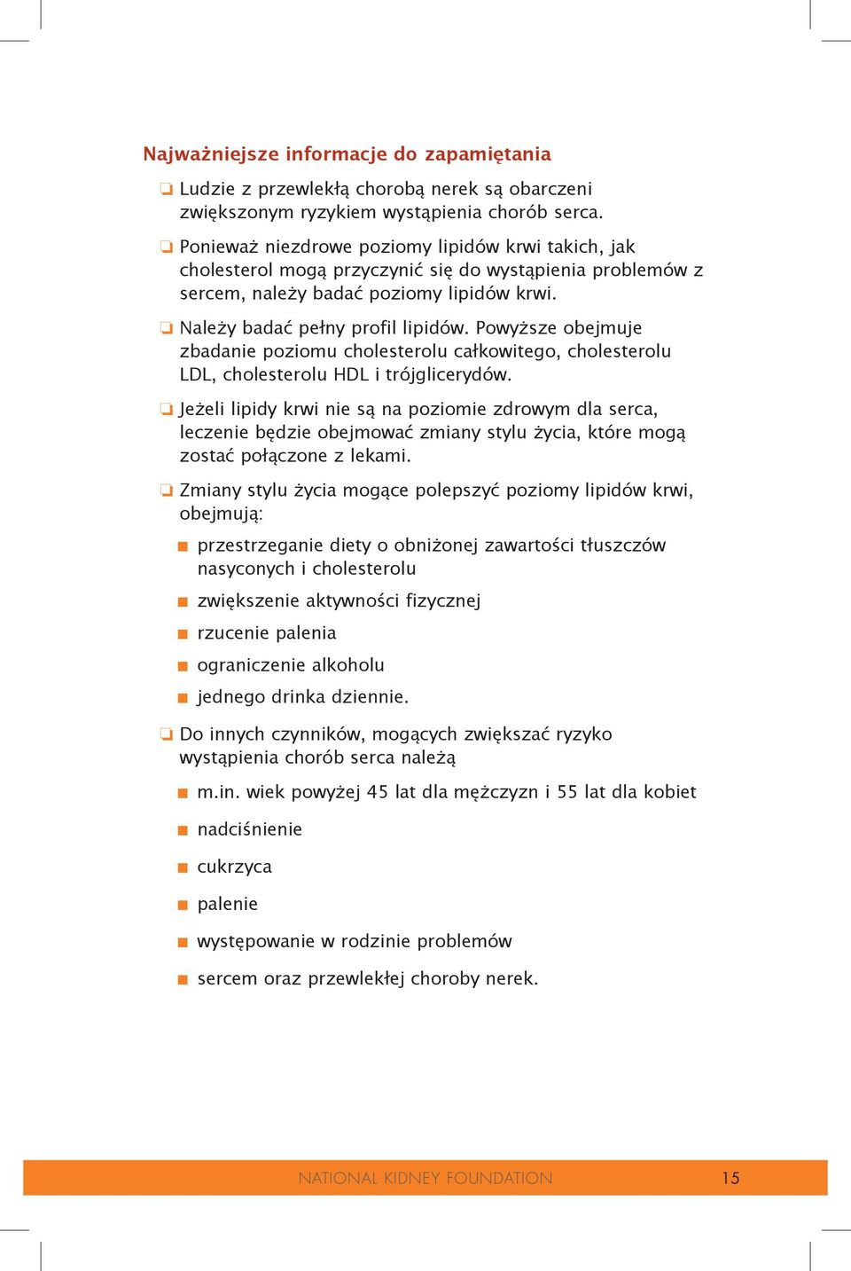 Powyższe obejmuje zbadanie poziomu cholesterolu całkowitego, cholesterolu LDL, cholesterolu HDL i trójglicerydów.