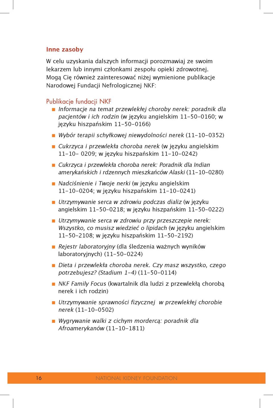 Informacje na temat przewlekłej choroby nerek: poradnik dla pacjentów i ich rodzin (w języku angielskim 11-50-0160; w języku hiszpańskim 11-50-0166) n.