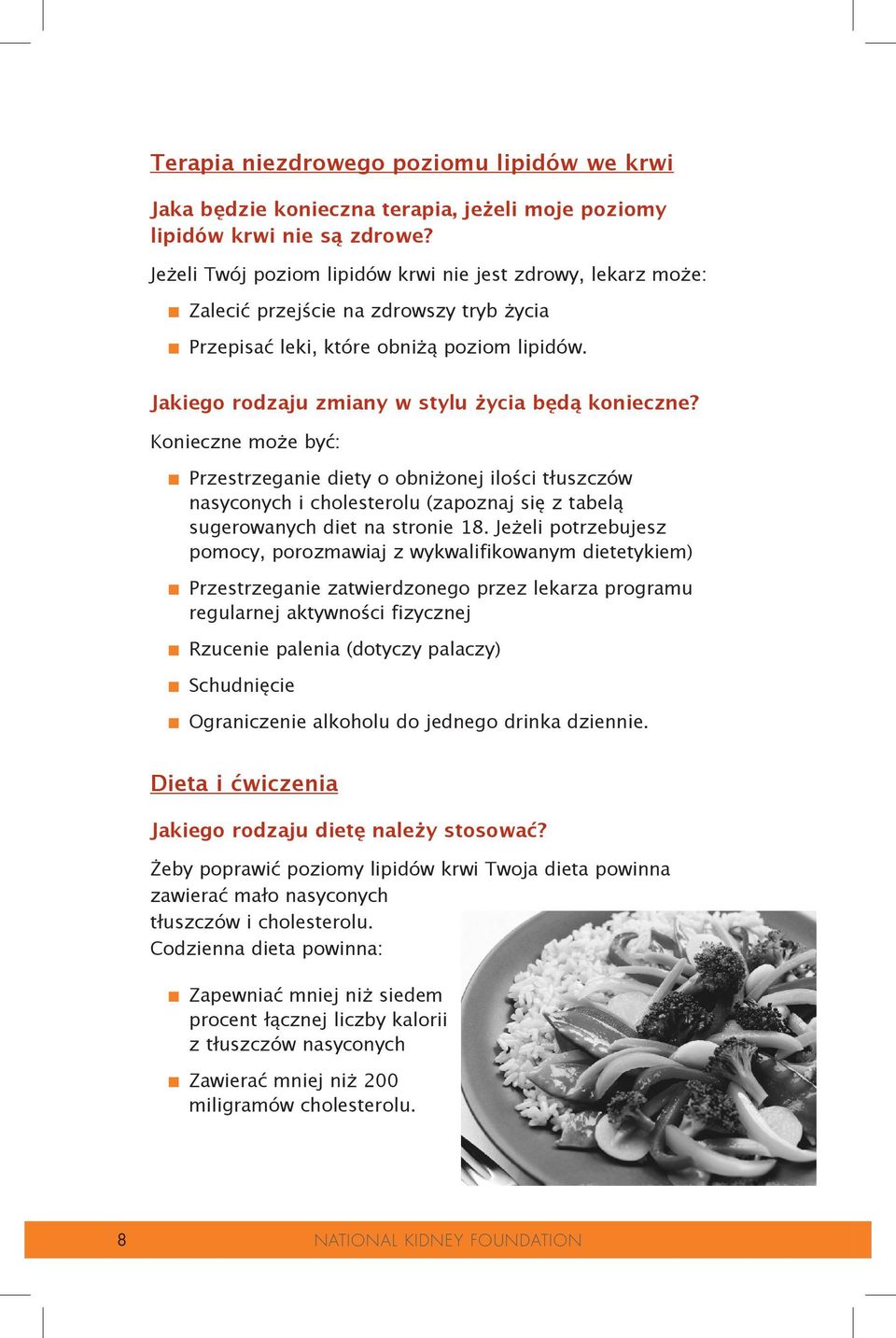 Przestrzeganie diety o obniżonej ilości tłuszczów nasyconych i cholesterolu (zapoznaj się z tabelą sugerowanych diet na stronie 18.