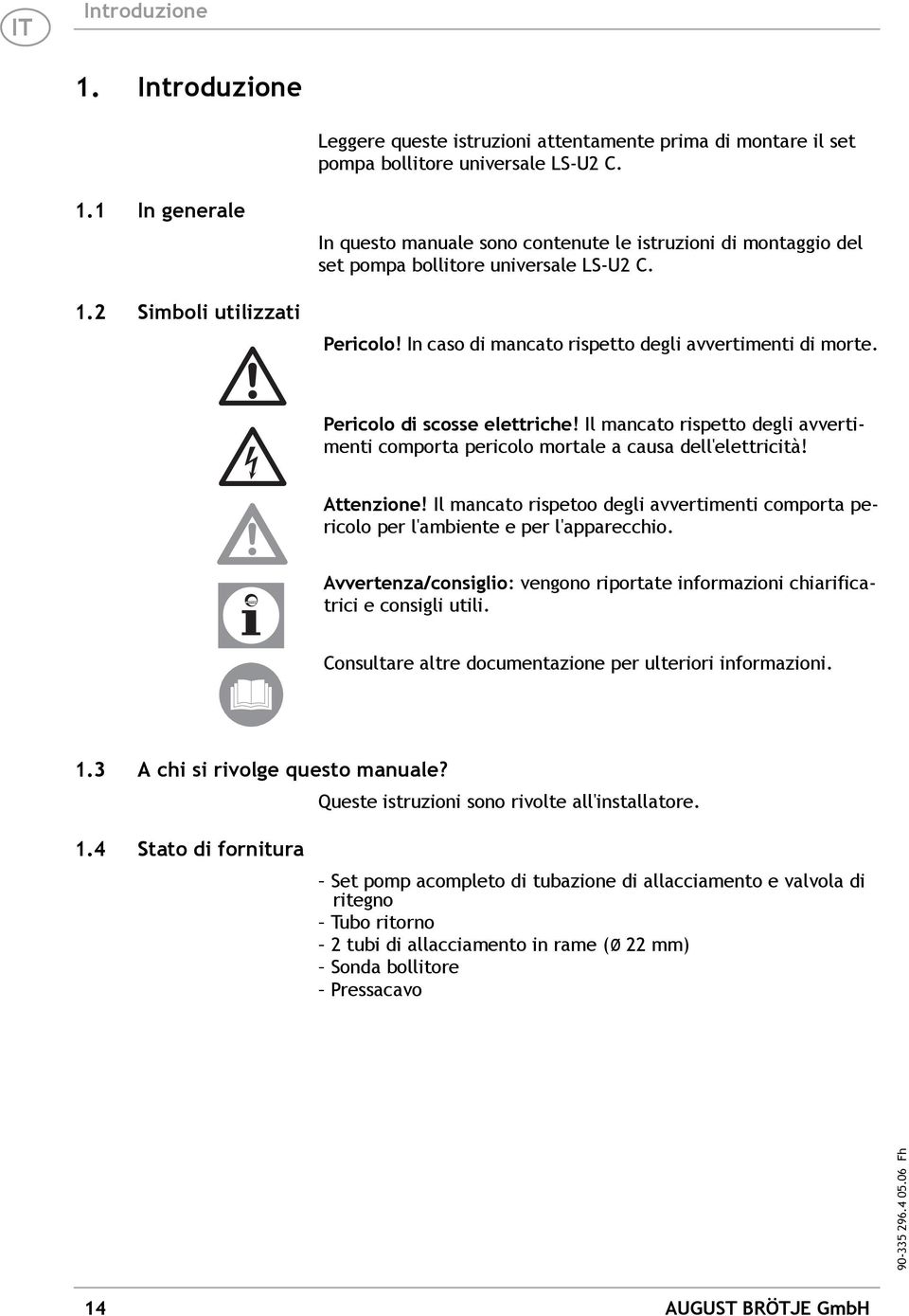 Pericolo di scosse elettriche! Il mancato rispetto degli avvertimenti comporta pericolo mortale a causa dell'elettricità! Attenzione!