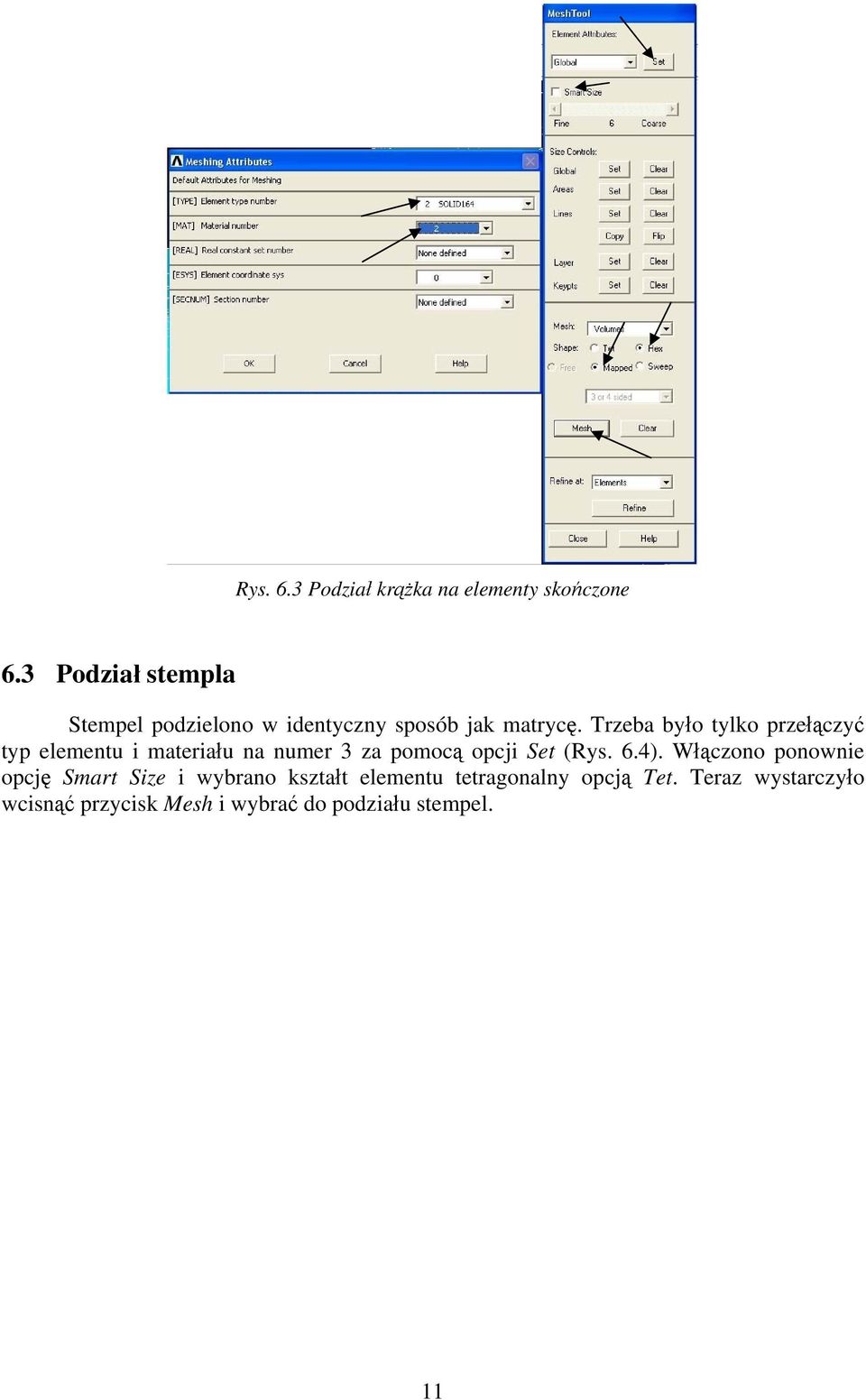 Trzeba było tylko przełączyć typ elementu i materiału na numer 3 za pomocą opcji Set (Rys. 6.