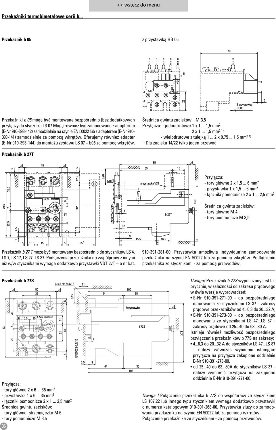 Oferujemy równie adapter (E-Nr 910-393-144) do monta u zestawu LS 07 + b05 za pomocà wkr tów. Ârednica gwintu zacisków... M 3,5 Przy àcza: - jednodrutowe 1 x 1... 1,5 mm 2 2 x 1.