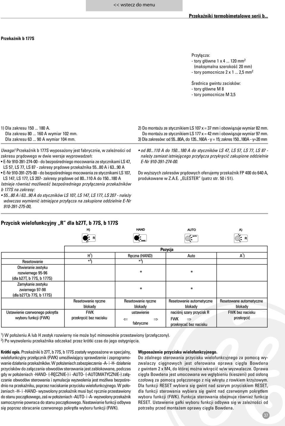 Przekaênik b 177S wyposa ony jest fabrycznie, w zale noêci od zakresu pràdowego w dwie wersje wyprowadzeƒ: E-Nr 910-391-274-00 - do bezpoêredniego mocowania ze stycznikami LS 47, LS 57, LS 77, LS 87