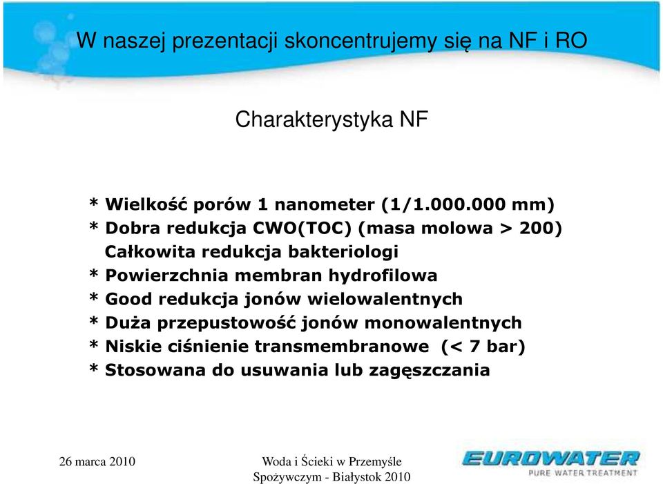 000 mm) * Dobra redukcja CWO(TOC) (masa molowa > 200) Całkowita redukcja bakteriologi *