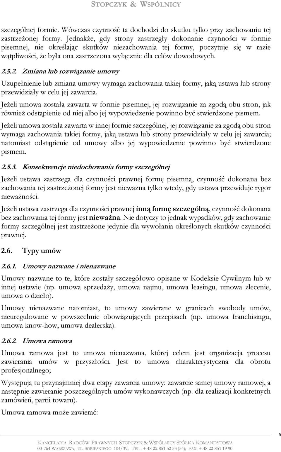 dowodowych. 2.5.2. Zmiana lub rozwiązanie umowy Uzupełnienie lub zmiana umowy wymaga zachowania takiej formy, jaką ustawa lub strony przewidziały w celu jej zawarcia.