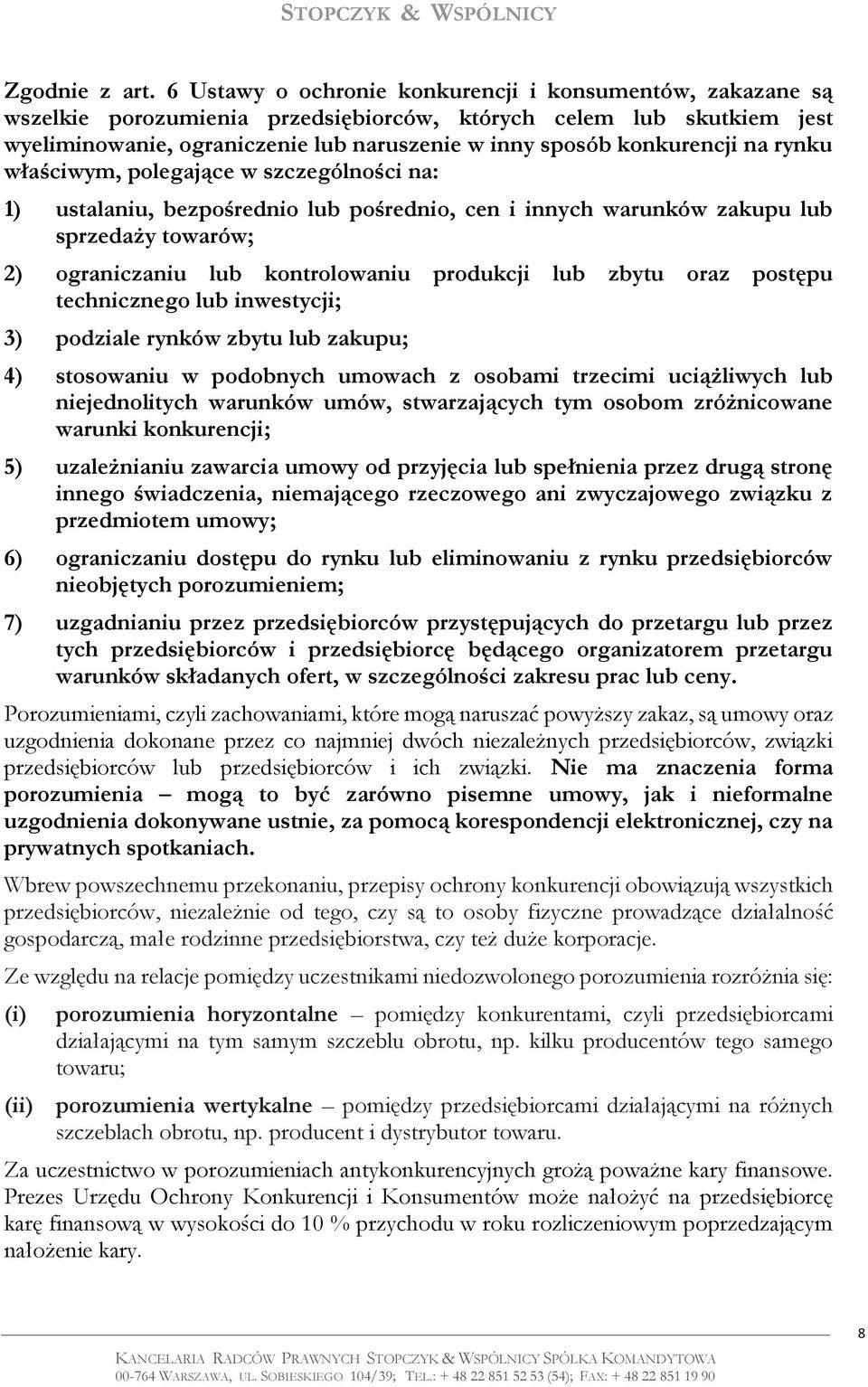 na rynku właściwym, polegające w szczególności na: 1) ustalaniu, bezpośrednio lub pośrednio, cen i innych warunków zakupu lub sprzedaży towarów; 2) ograniczaniu lub kontrolowaniu produkcji lub zbytu