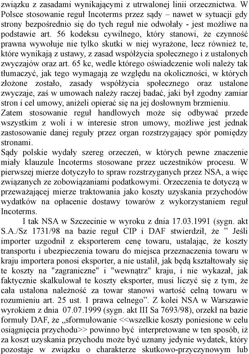 56 kodeksu cywilnego, który stanowi, że czynność prawna wywołuje nie tylko skutki w niej wyrażone, lecz również te, które wynikają z ustawy, z zasad współżycia społecznego i z ustalonych zwyczajów