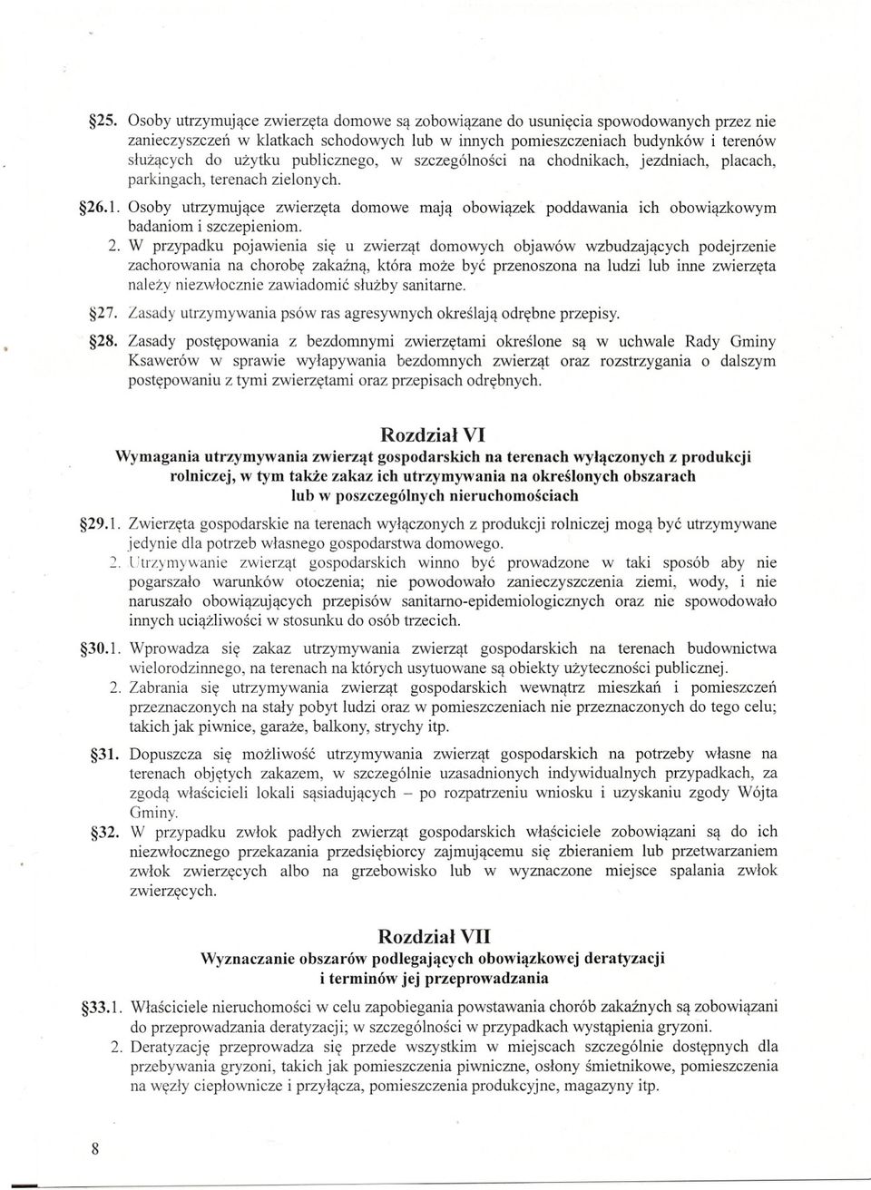 Osoby utrzymujace zwierzeta domowe maja obowiazek poddawania ich obowiazkowym badaniom i szczepieniom. 2.
