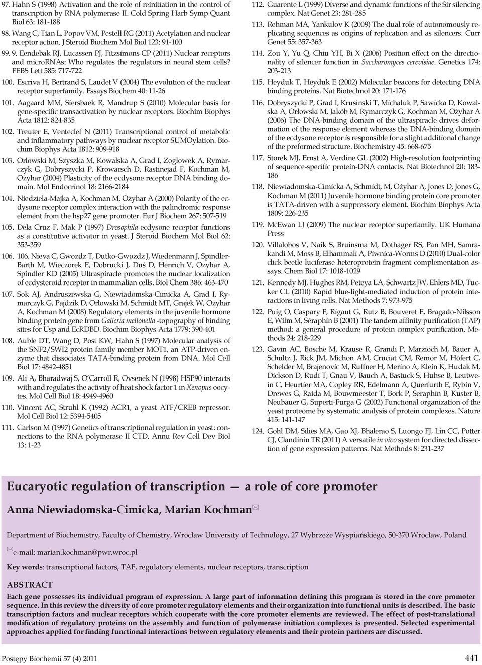 -100 99. 9. Eendebak RJ, Lucassen PJ, Fitzsimons CP (2011) Nuclear receptors and micrornas: Who regulates the regulators in neural stem cells? FEBS Lett 585: 717-722 100.