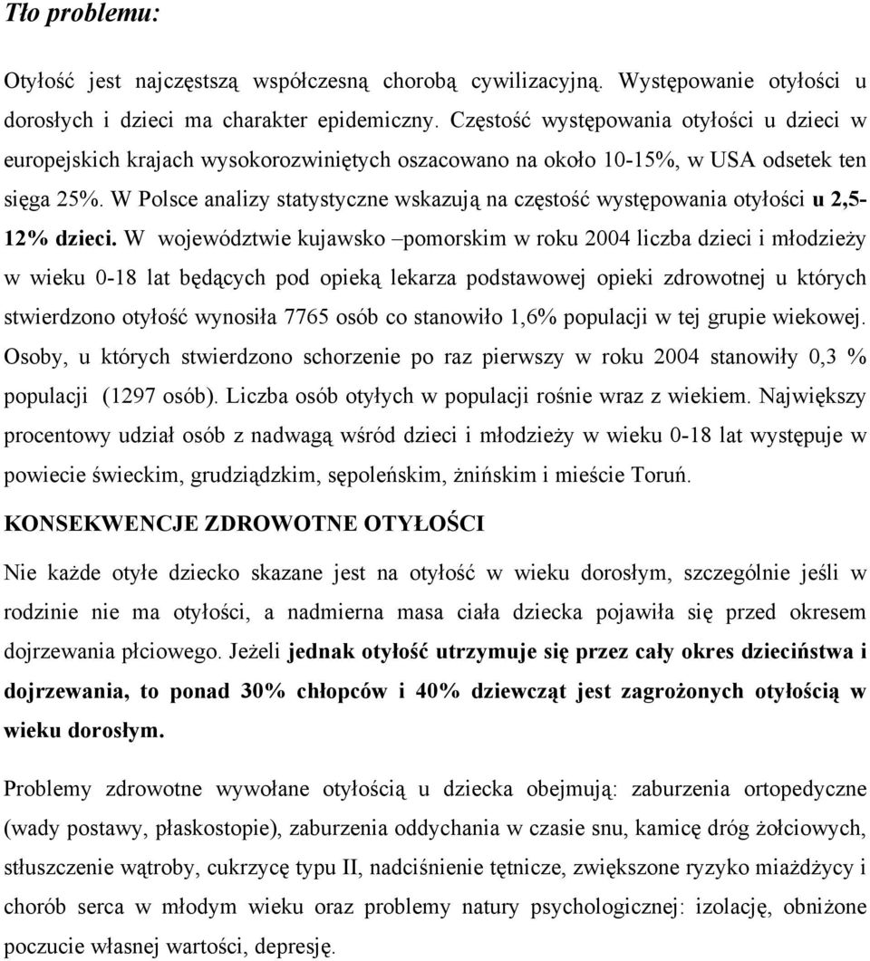 W Polsce analizy statystyczne wskazują na częstość występowania otyłości u 2,5-12% dzieci.