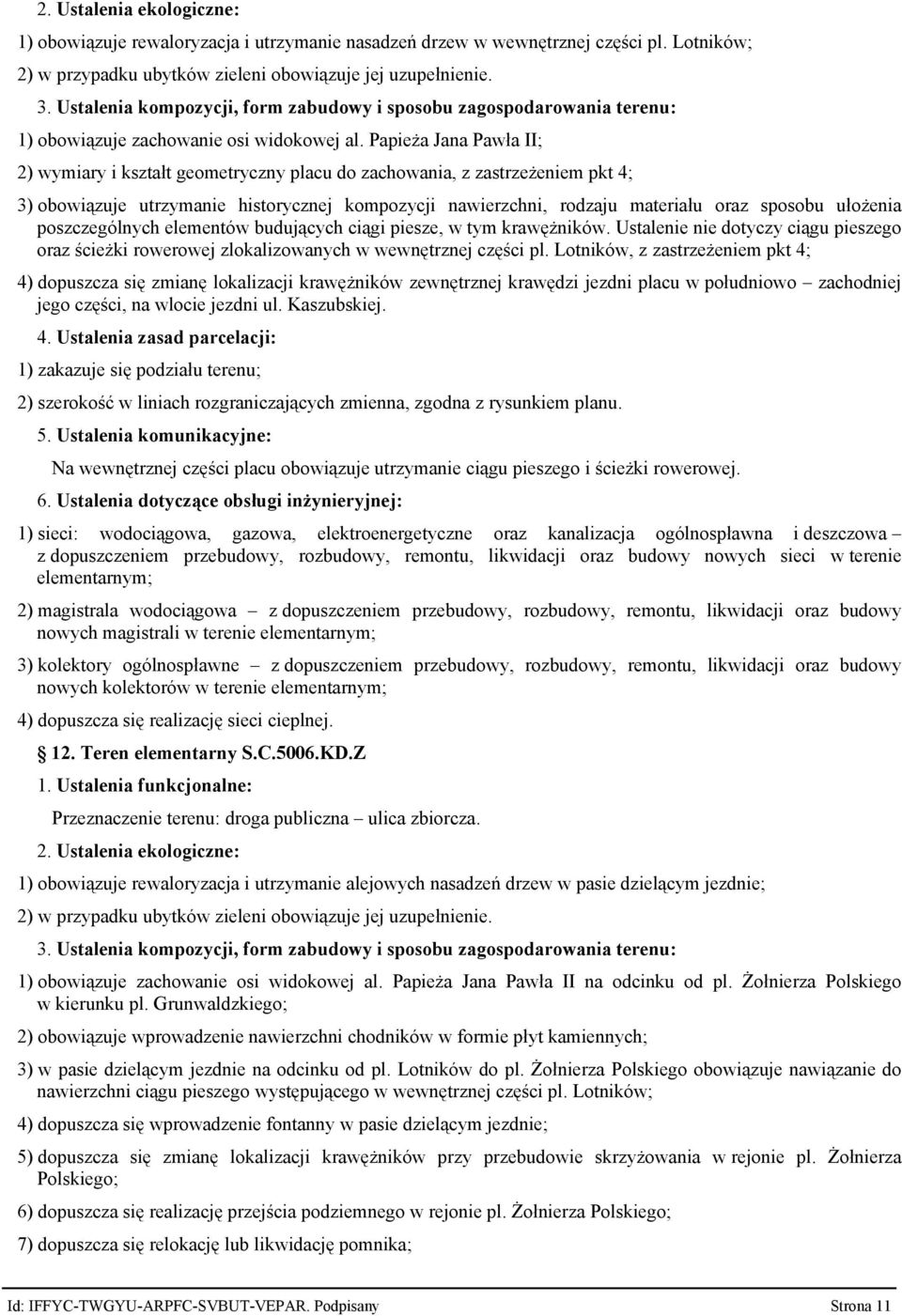 Papieża Jana Pawła II; 2) wymiary i kształt geometryczny placu do zachowania, z zastrzeżeniem pkt 4; 3) obowiązuje utrzymanie historycznej kompozycji nawierzchni, rodzaju materiału oraz sposobu