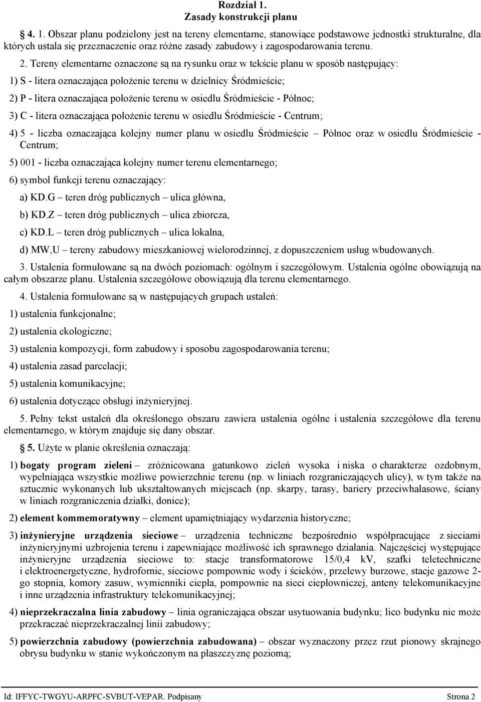 osiedlu Śródmieście Północ; 3) C litera oznaczająca położenie terenu w osiedlu Śródmieście Centrum; 4) 5 liczba oznaczająca kolejny numer planu w osiedlu Śródmieście Północ oraz w osiedlu Śródmieście