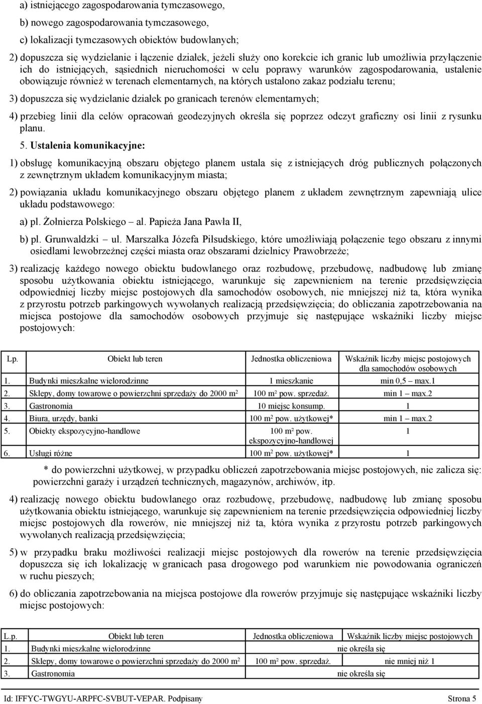 których ustalono zakaz podziału terenu; 3) dopuszcza się wydzielanie działek po granicach terenów elementarnych; 4) przebieg linii dla celów opracowań geodezyjnych określa się poprzez odczyt