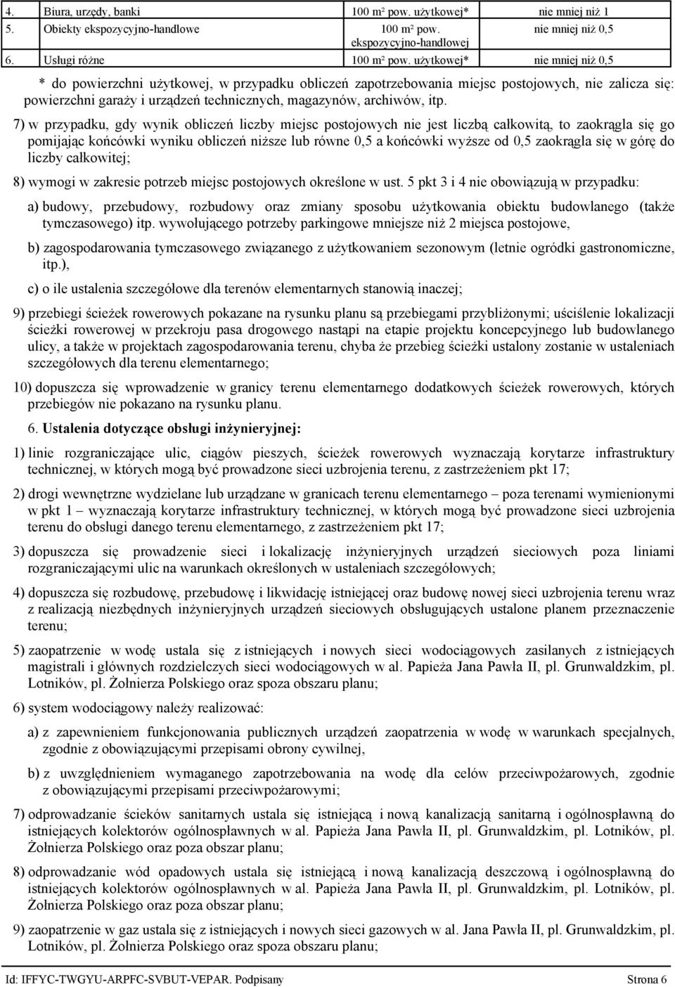 7) w przypadku, gdy wynik obliczeń liczby miejsc postojowych nie jest liczbą całkowitą, to zaokrągla się go pomijając końcówki wyniku obliczeń niższe lub równe 0,5 a końcówki wyższe od 0,5 zaokrągla