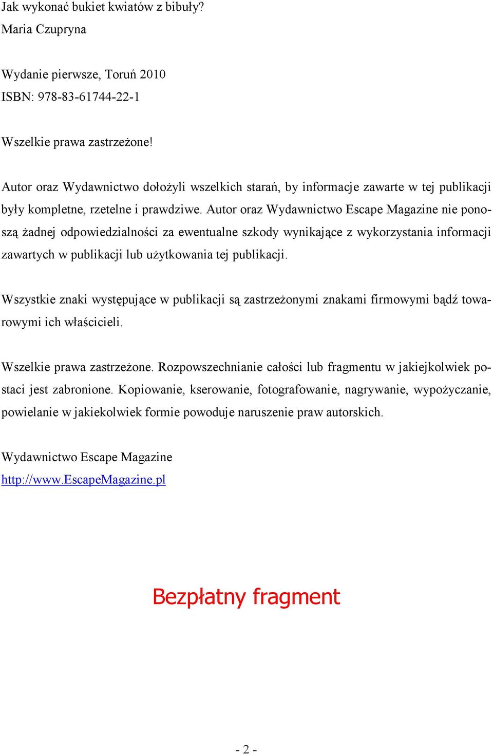 Autor oraz Wydawnictwo Escape Magazine nie ponoszą Ŝadnej odpowiedzialności za ewentualne szkody wynikające z wykorzystania informacji zawartych w publikacji lub uŝytkowania tej publikacji.