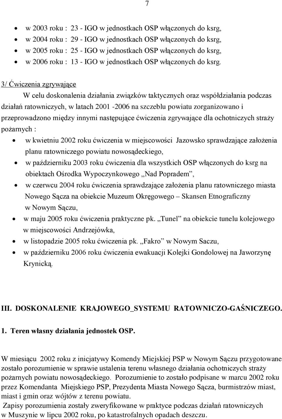 3/ Ćwiczenia zgrywające W celu doskonalenia działania związków taktycznych oraz współdziałania podczas działań ratowniczych, w latach 2001-2006 na szczeblu powiatu zorganizowano i przeprowadzono