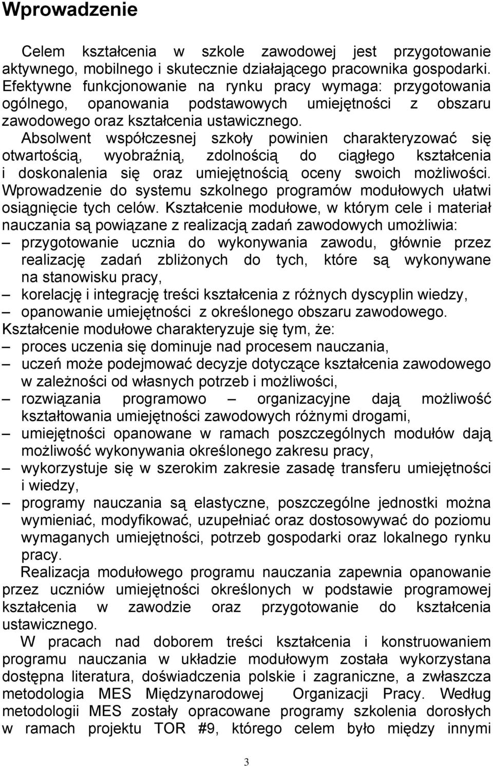 Absolwent współczesnej szkoły powinien charakteryzować się otwartością, wyobraźnią, zdolnością do ciągłego kształcenia i doskonalenia się oraz umiejętnością oceny swoich możliwości.