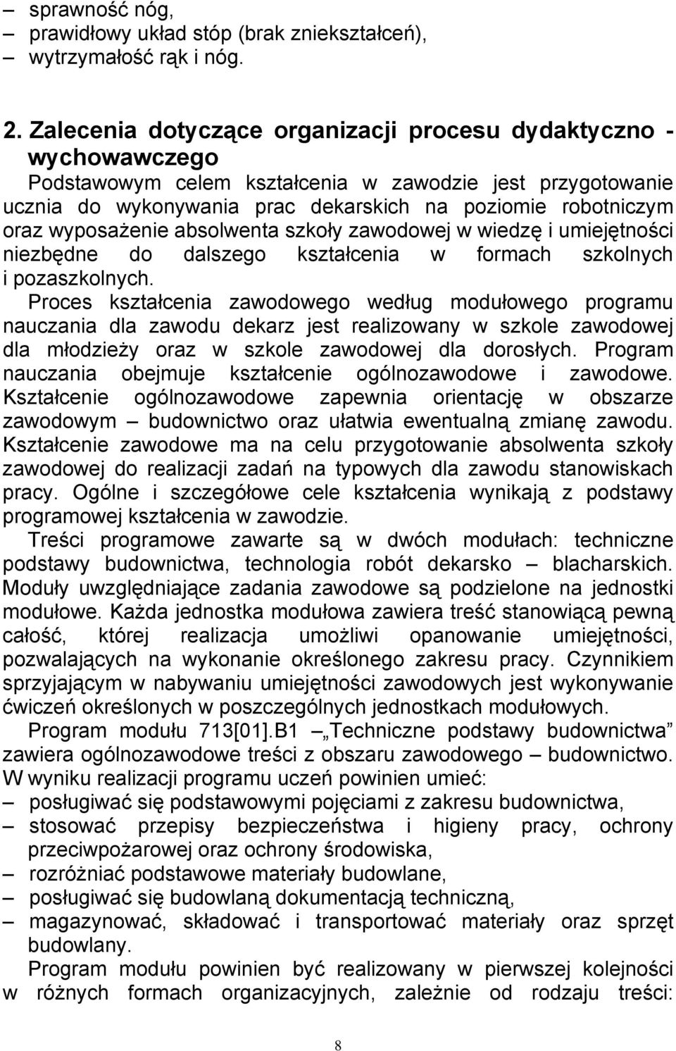 wyposażenie absolwenta szkoły zawodowej w wiedzę i umiejętności niezbędne do dalszego kształcenia w formach szkolnych i pozaszkolnych.