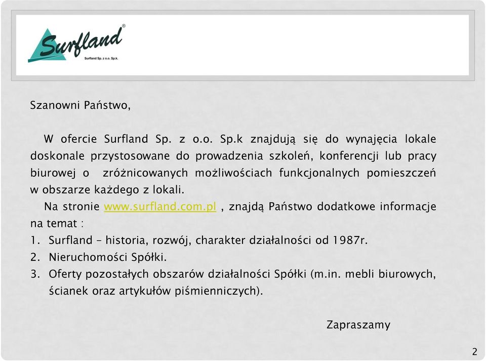 k znajdują się do wynajęcia lokale doskonale przystosowane do prowadzenia szkoleń, konferencji lub pracy biurowej o zróżnicowanych