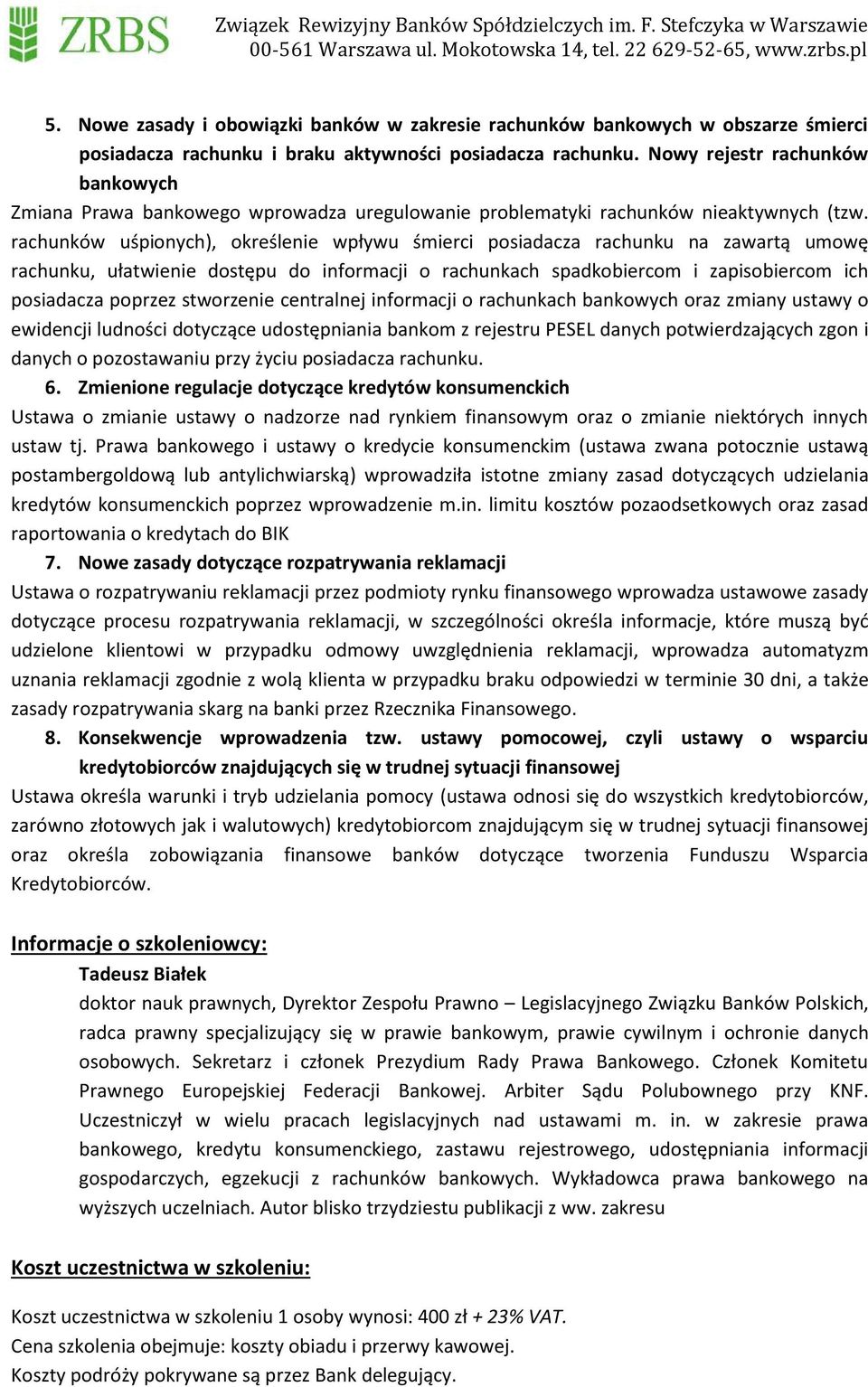 rachunków uśpionych), określenie wpływu śmierci posiadacza rachunku na zawartą umowę rachunku, ułatwienie dostępu do informacji o rachunkach spadkobiercom i zapisobiercom ich posiadacza poprzez