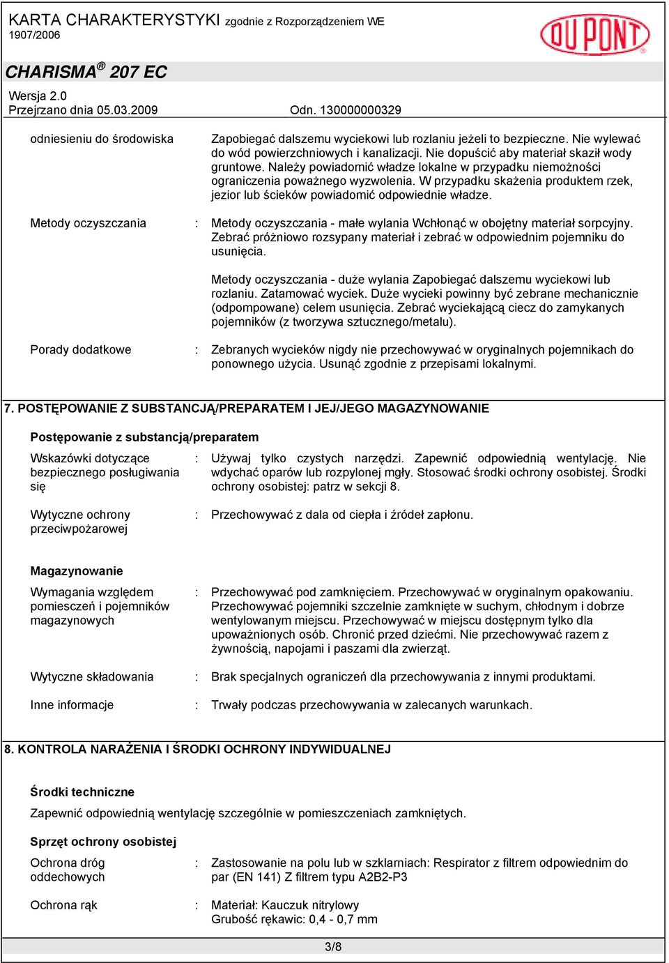 Metody oczyszczania : Metody oczyszczania - małe wylania Wchłonąć w obojętny materiał sorpcyjny. Zebrać próżniowo rozsypany materiał i zebrać w odpowiednim pojemniku do usunięcia.
