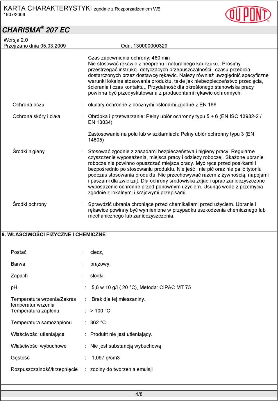 Należy również uwzględnić specyficzne warunki lokalne stosowania produktu, takie jak niebezpieczeństwo przecięcia, ścierania i czas kontaktu.