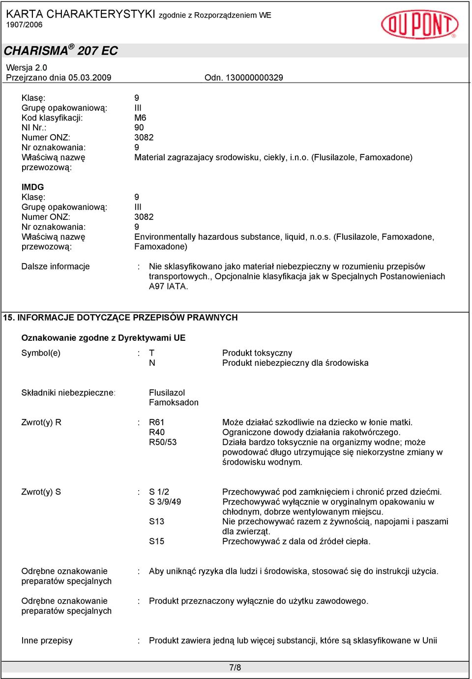 o.s. (Flusilazole, Famoxadone, Famoxadone) Dalsze informacje : Nie sklasyfikowano jako materiał niebezpieczny w rozumieniu przepisów transportowych.