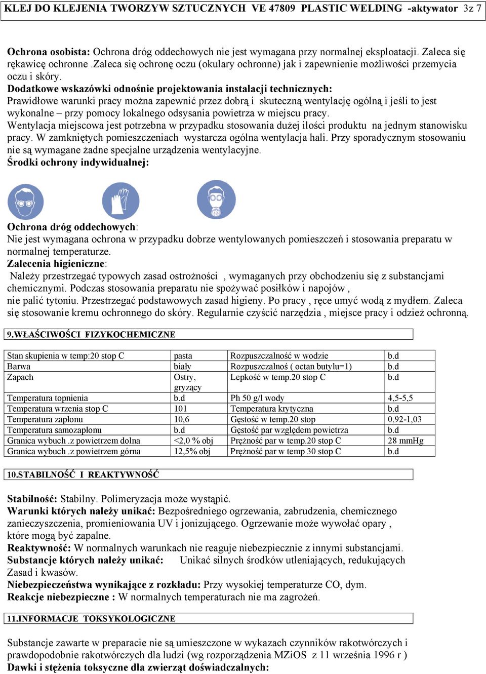 Dodatkowe wskazówki odnośnie projektowania instalacji technicznych: Prawidłowe warunki pracy można zapewnić przez dobrą i skuteczną wentylację ogólną i jeśli to jest wykonalne przy pomocy lokalnego