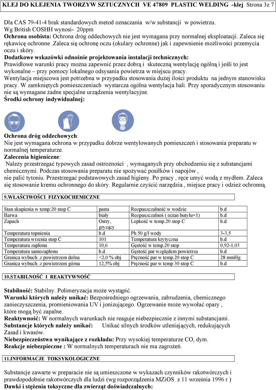 zaleca się ochronę oczu (okulary ochronne) jak i zapewnienie możliwości przemycia oczu i skóry.