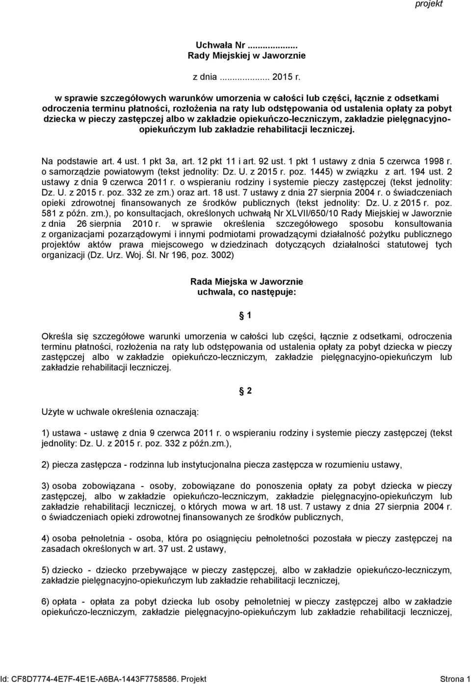 zastępczej albo w zakładzie opiekuńczo-leczniczym, zakładzie pielęgnacyjnoopiekuńczym lub zakładzie rehabilitacji leczniczej. Na podstawie art. 4 ust. 1 pkt 3a, art. 12 pkt 11 i art. 92 ust.