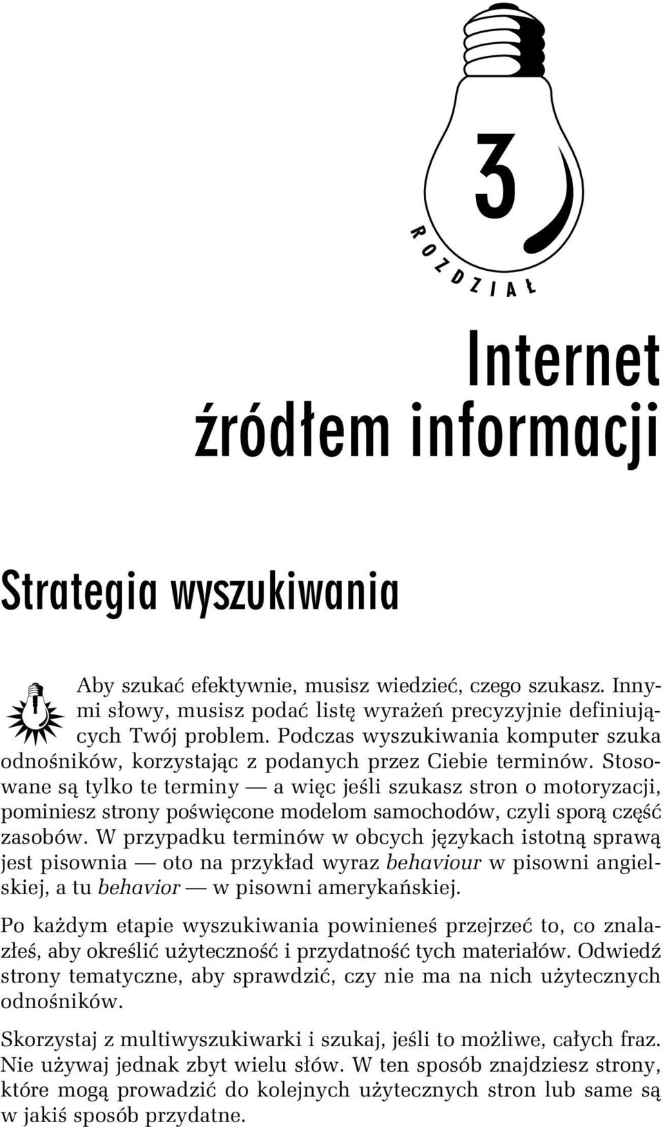 Stosowane są tylko te terminy a więc jeśli szukasz stron o motoryzacji, pominiesz strony poświęcone modelom samochodów, czyli sporą część zasobów.