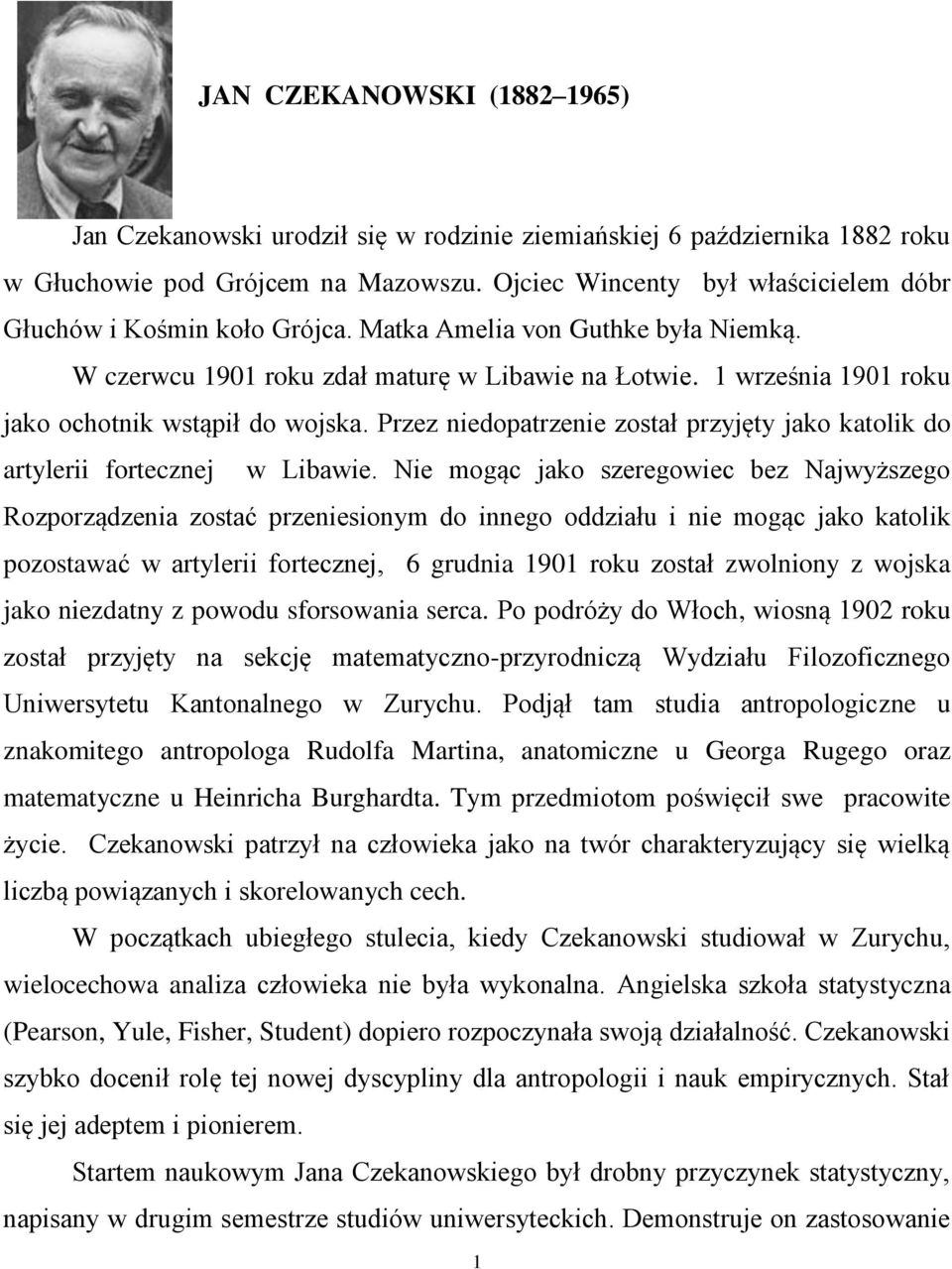 1 września 1901 roku jako ochotnik wstąpił do wojska. Przez niedopatrzenie został przyjęty jako katolik do artylerii fortecznej w Libawie.