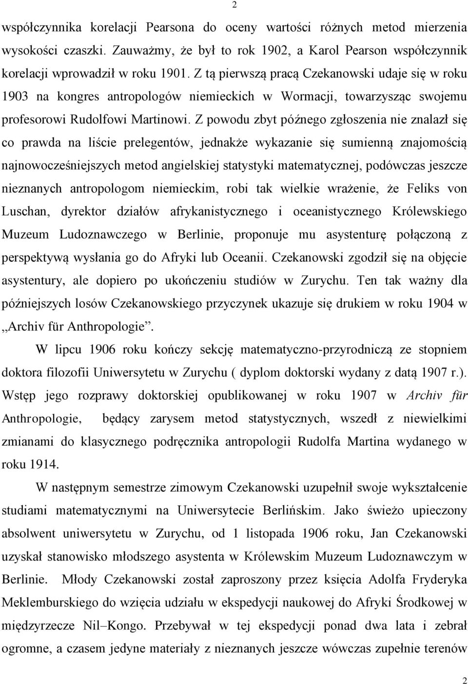 Z powodu zbyt późnego zgłoszenia nie znalazł się co prawda na liście prelegentów, jednakże wykazanie się sumienną znajomością najnowocześniejszych metod angielskiej statystyki matematycznej,