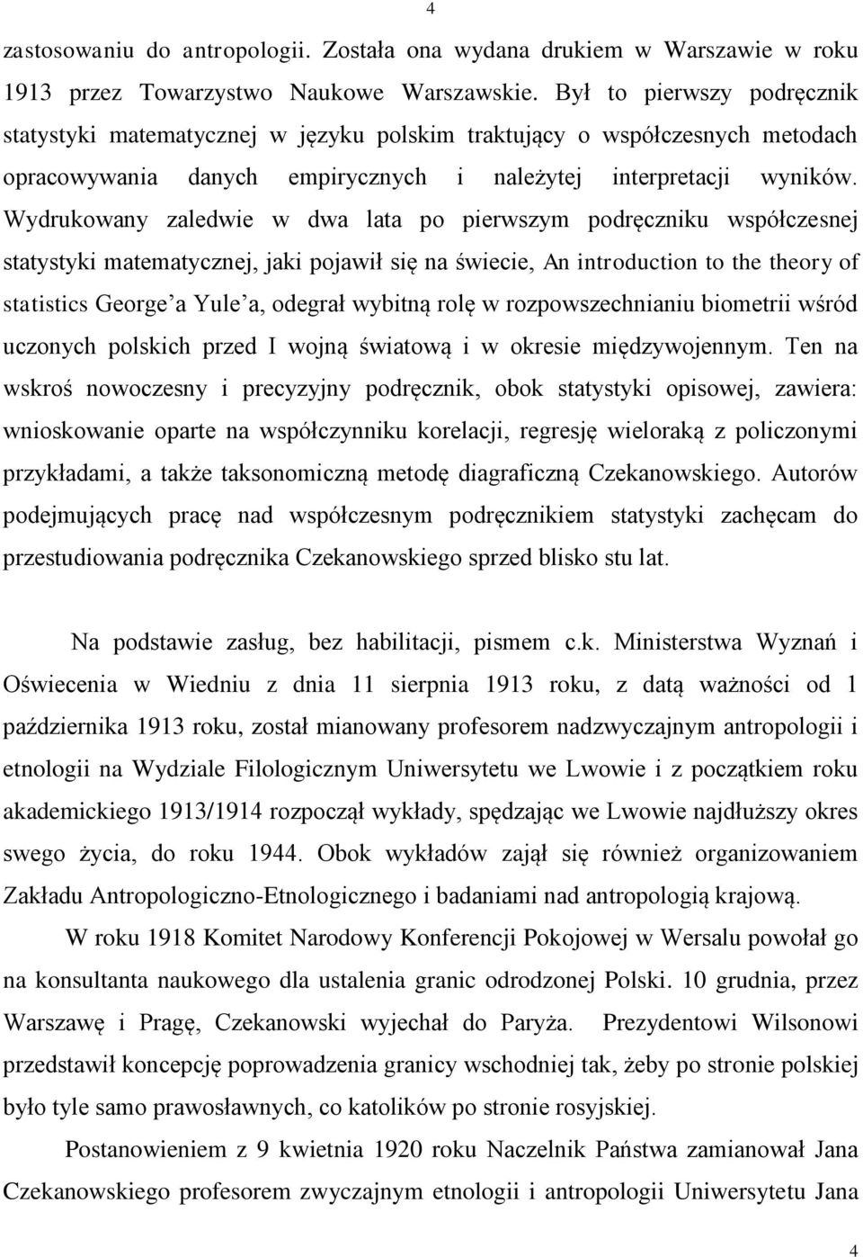 Wydrukowany zaledwie w dwa lata po pierwszym podręczniku współczesnej statystyki matematycznej, jaki pojawił się na świecie, An introduction to the theory of statistics George a Yule a, odegrał