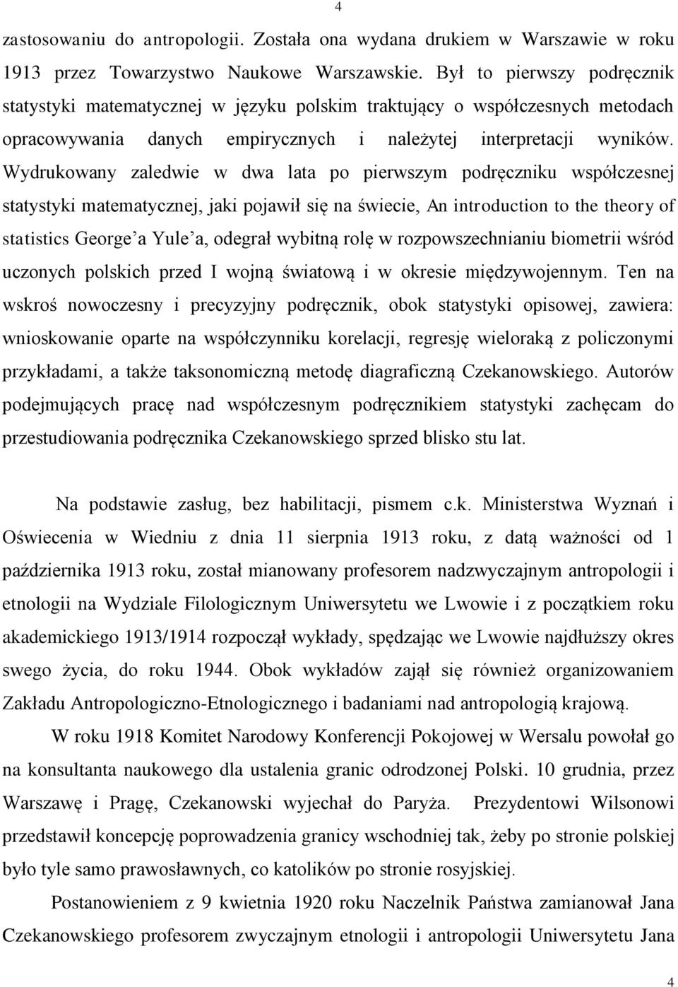 Wydrukowany zaledwie w dwa lata po pierwszym podręczniku współczesnej statystyki matematycznej, jaki pojawił się na świecie, An introduction to the theory of statistics George a Yule a, odegrał