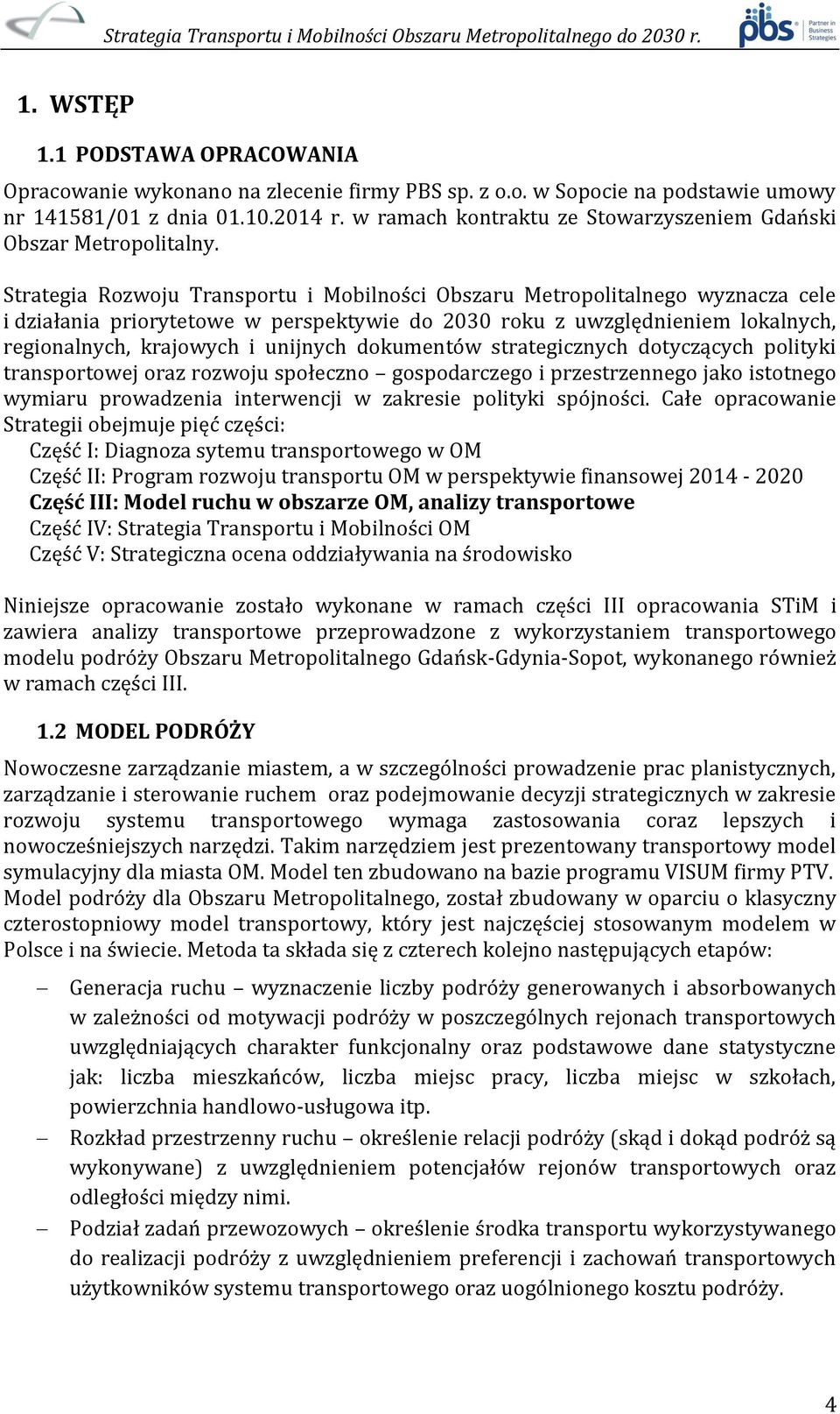Strategia Rozwoju Transportu i Mobilności Obszaru Metropolitalnego wyznacza cele i działania priorytetowe w perspektywie do 2030 roku z uwzględnieniem lokalnych, regionalnych, krajowych i unijnych