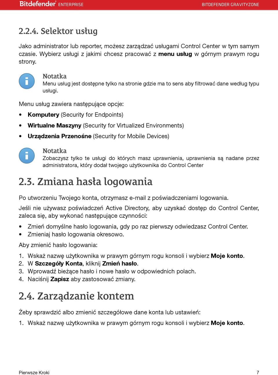 Menu usług zawiera następujące opcje: Komputery (Security for Endpoints) Wirtualne Maszyny (Security for Virtualized Environments) Urządzenia Przenośne (Security for Mobile Devices) Notatka Zobaczysz