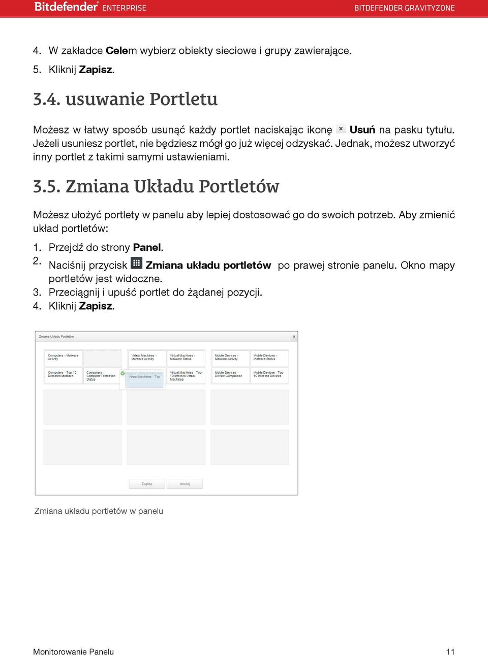 Zmiana Układu Portletów Możesz ułożyć portlety w panelu aby lepiej dostosować go do swoich potrzeb. Aby zmienić układ portletów: 1. Przejdź do strony Panel. 2.