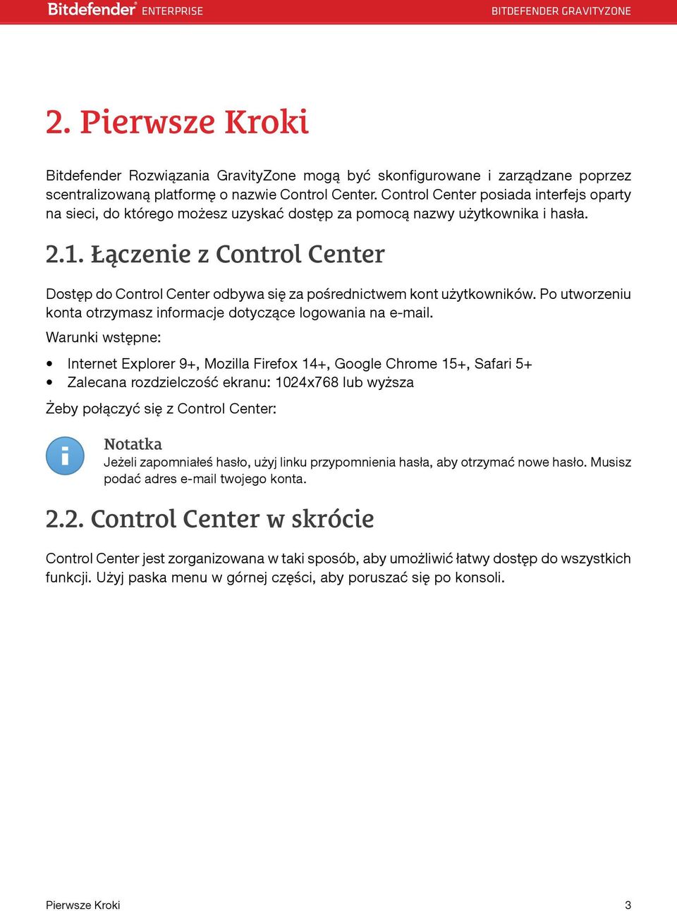 Łączenie z Control Center Dostęp do Control Center odbywa się za pośrednictwem kont użytkowników. Po utworzeniu konta otrzymasz informacje dotyczące logowania na e-mail.