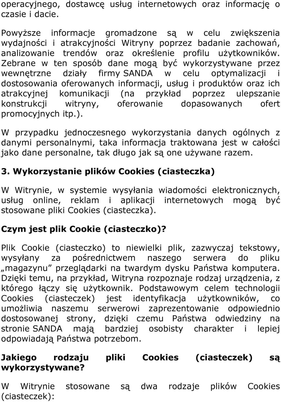 Zebrane w ten sposób dane mogą być wykorzystywane przez wewnętrzne działy firmy SANDA w celu optymalizacji i dostosowania oferowanych informacji, usług i produktów oraz ich atrakcyjnej komunikacji