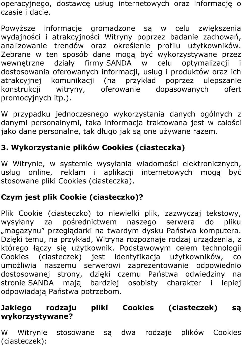 Zebrane w ten sposób dane mogą być wykorzystywane przez wewnętrzne działy firmy SANDA w celu optymalizacji i dostosowania oferowanych informacji, usług i produktów oraz ich atrakcyjnej komunikacji