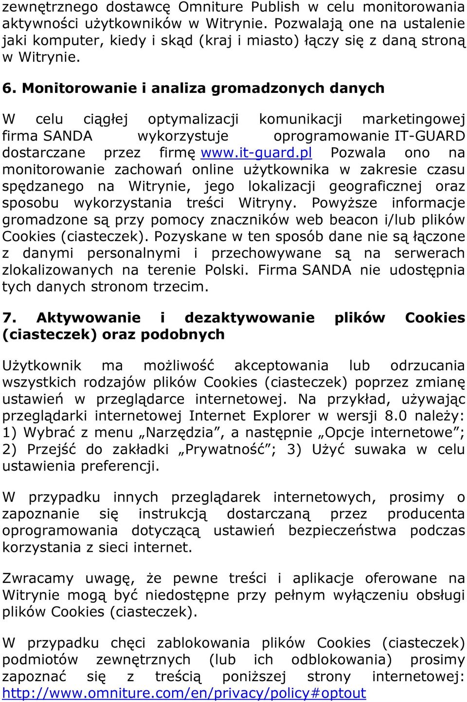 Monitorowanie i analiza gromadzonych danych W celu ciągłej optymalizacji komunikacji marketingowej firma SANDA wykorzystuje oprogramowanie IT-GUARD dostarczane przez firmę www.it-guard.