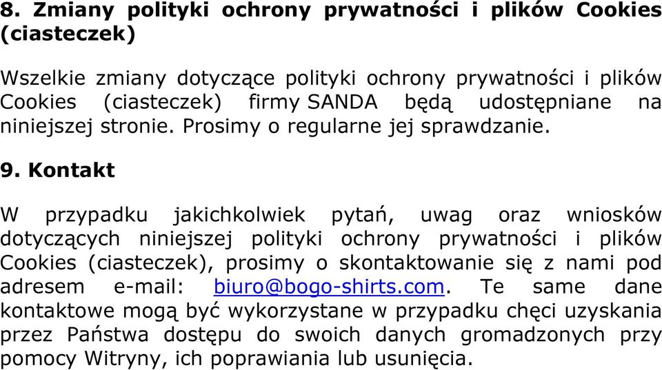 Kontakt W przypadku jakichkolwiek pytań, uwag oraz wniosków dotyczących niniejszej polityki ochrony prywatności i plików Cookies (ciasteczek), prosimy o