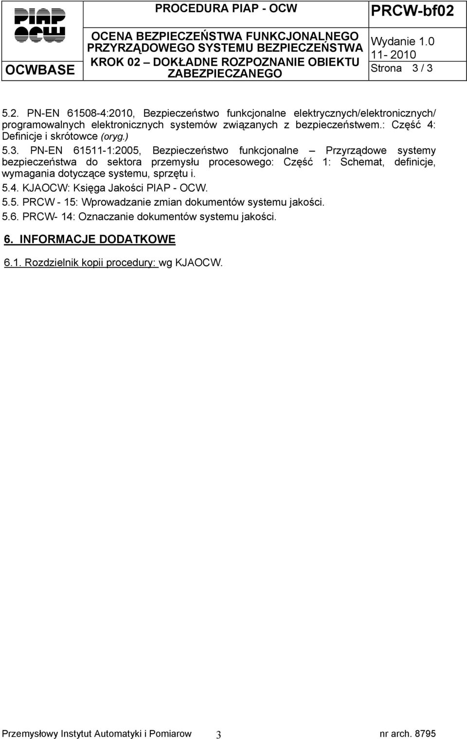 PN-EN 61511-1:2005, Bezpieczeństwo funkcjonalne Przyrządowe systemy bezpieczeństwa do sektora przemysłu procesowego: Część 1: Schemat, definicje, wymagania dotyczące systemu, sprzętu