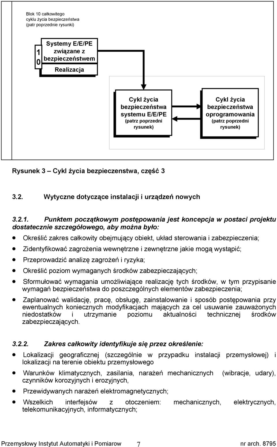 Punktem początkowym postępowania jest koncepcja w postaci projektu dostatecznie szczegółowego, aby można było: Określić zakres całkowity obejmujący obiekt, układ sterowania i zabezpieczenia;