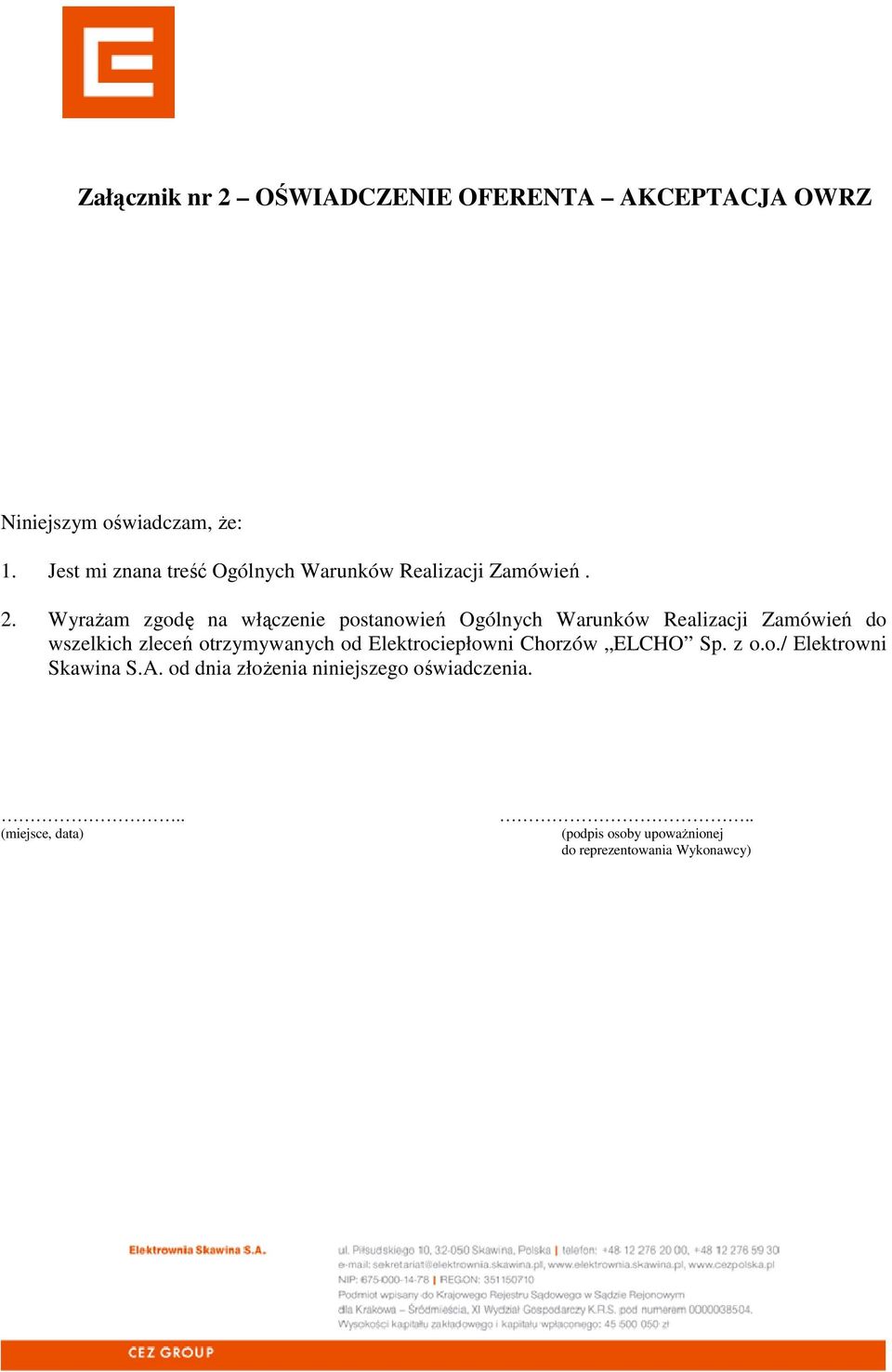 Wyrażam zgodę na włączenie postanowień Ogólnych Warunków Realizacji Zamówień do wszelkich zleceń otrzymywanych