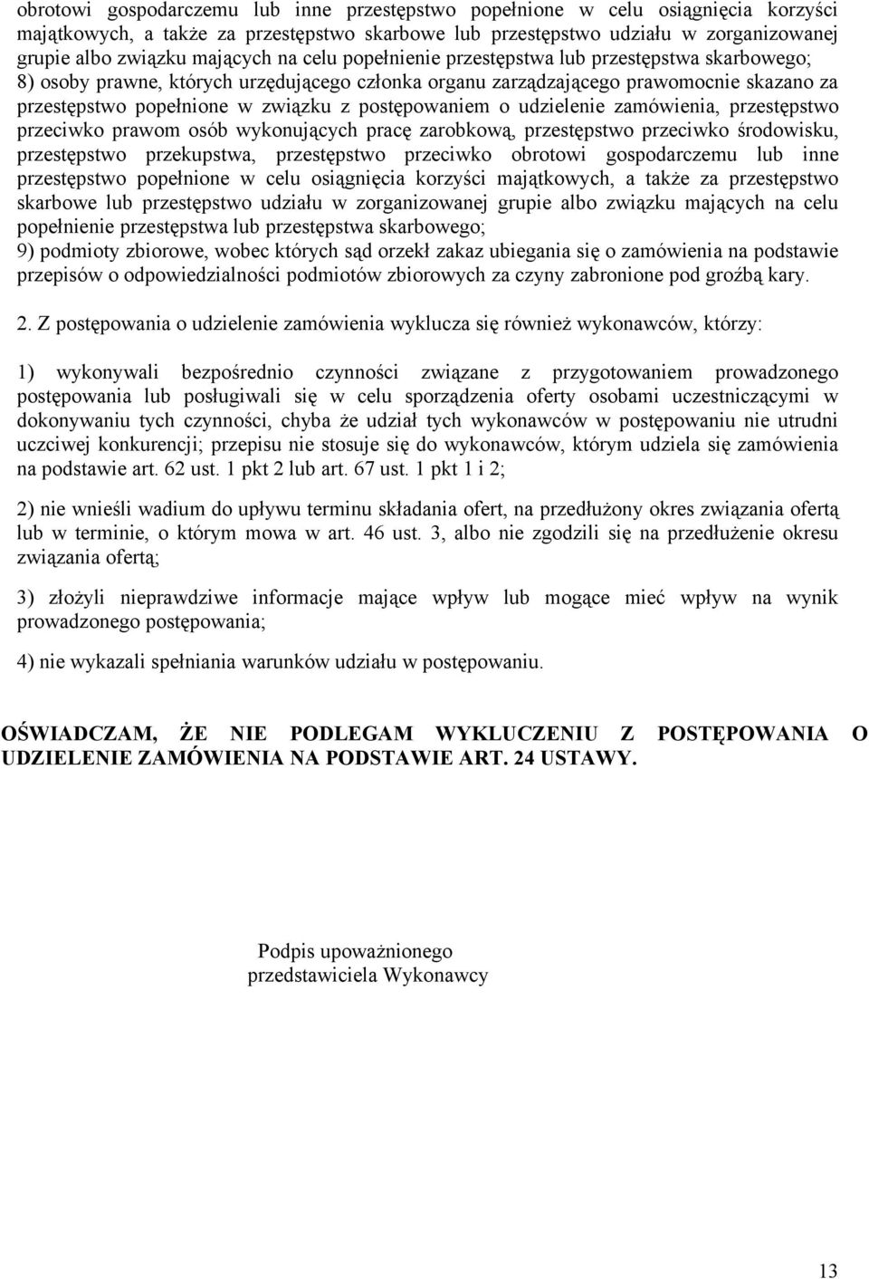 postępowaniem o udzielenie zamówienia, przestępstwo przeciwko prawom osób wykonujących pracę zarobkową, przestępstwo przeciwko środowisku, przestępstwo przekupstwa, przestępstwo przeciwko  mających