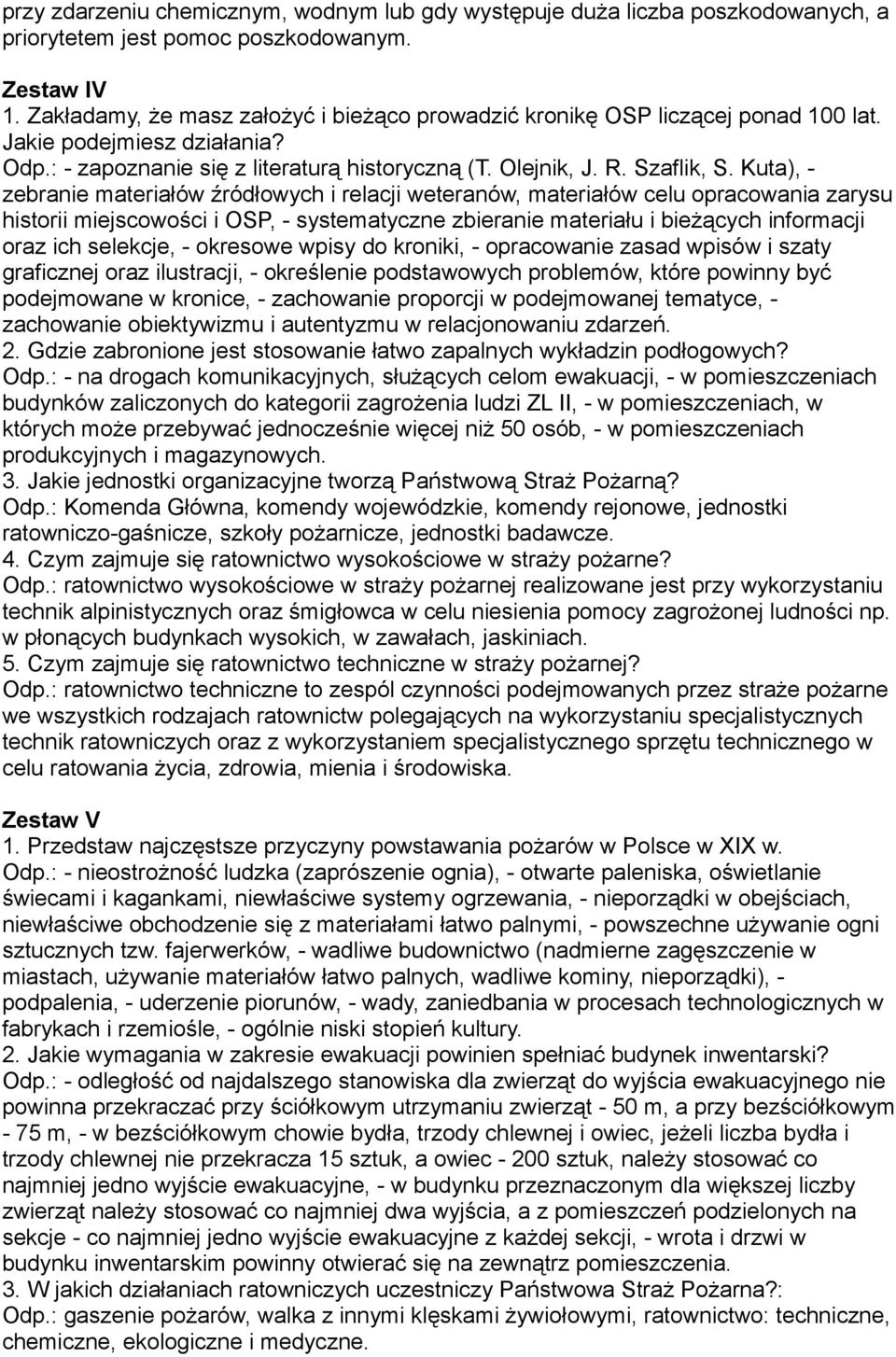 Kuta), - zebranie materiałów źródłowych i relacji weteranów, materiałów celu opracowania zarysu historii miejscowości i OSP, - systematyczne zbieranie materiału i bieżących informacji oraz ich